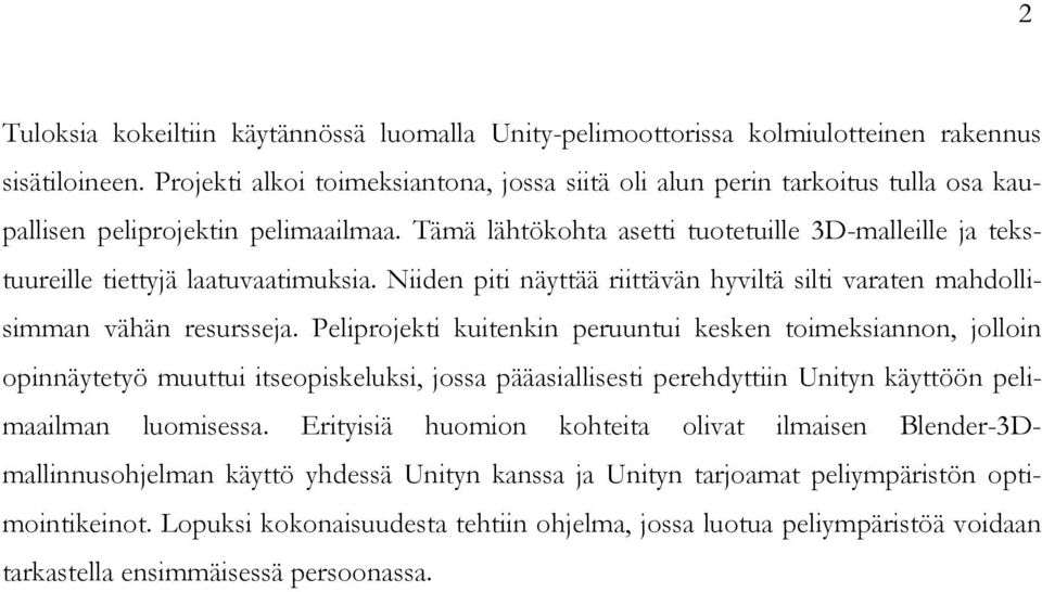 Tämä lähtökohta asetti tuotetuille 3D-malleille ja tekstuureille tiettyjä laatuvaatimuksia. Niiden piti näyttää riittävän hyviltä silti varaten mahdollisimman vähän resursseja.