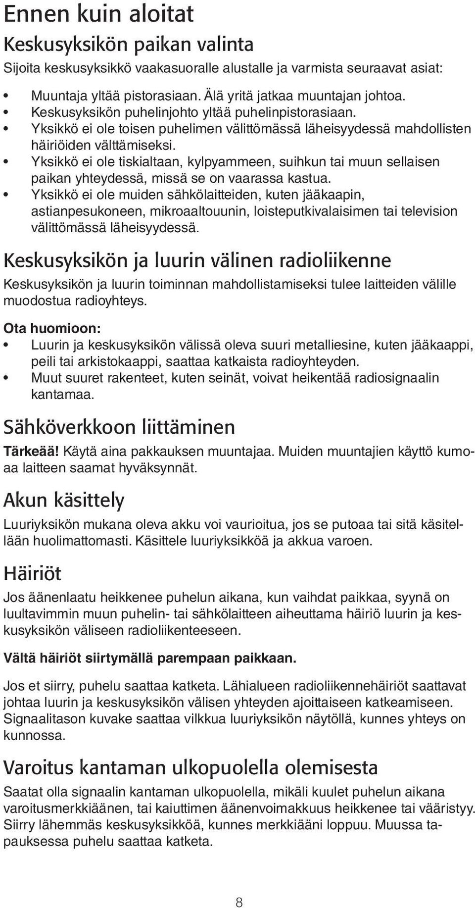 Yksikkö ei ole tiskialtaan, kylpyammeen, suihkun tai muun sellaisen paikan yhteydessä, missä se on vaarassa kastua.