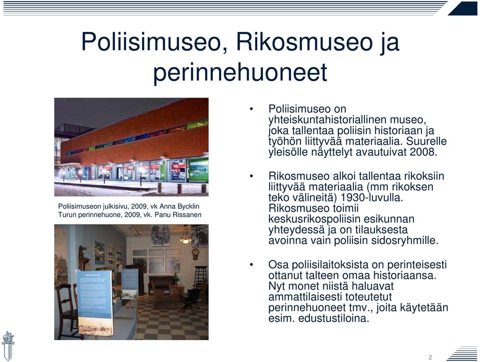 Panu Rissanen Rikosmuseo alkoi tallentaa rikoksiin liittyvää materiaalia (mm rikoksen teko välineitä) 1930-luvulla.