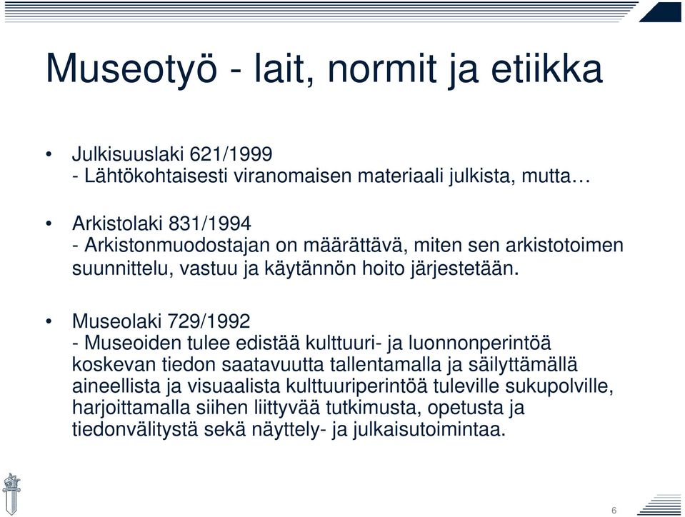 Museolaki 729/1992 - Museoiden tulee edistää kulttuuri- ja luonnonperintöä koskevan tiedon saatavuutta tallentamalla ja säilyttämällä