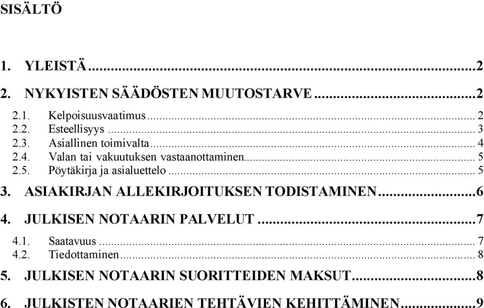 2.5. Pöytäkirja ja asialuettelo... 5 3. ASIAKIRJAN ALLEKIRJOITUKSEN TODISTAMINEN...6 4.