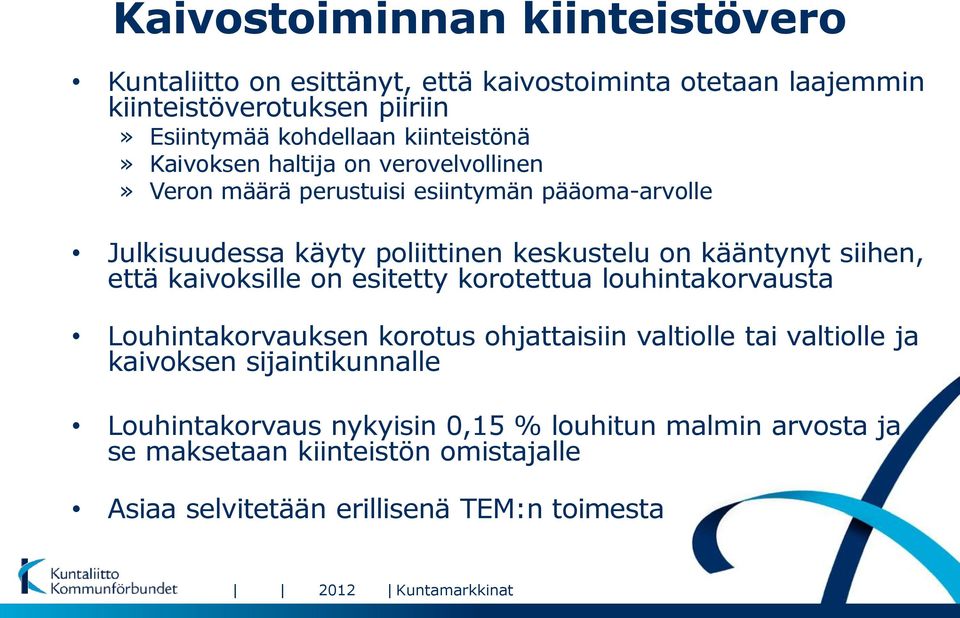 kääntynyt siihen, että kaivoksille on esitetty korotettua louhintakorvausta Louhintakorvauksen korotus ohjattaisiin valtiolle tai valtiolle ja kaivoksen