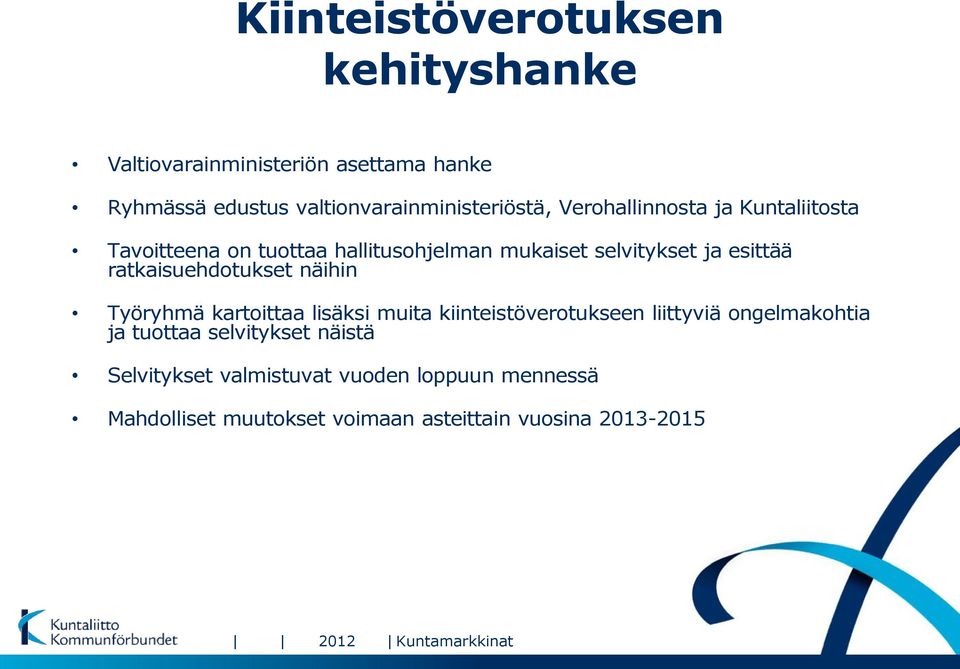 ratkaisuehdotukset näihin Työryhmä kartoittaa lisäksi muita kiinteistöverotukseen liittyviä ongelmakohtia ja tuottaa