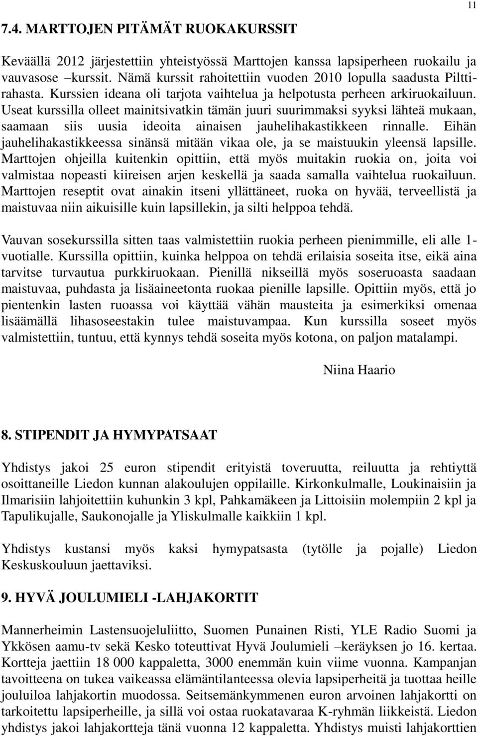 Useat kurssilla olleet mainitsivatkin tämän juuri suurimmaksi syyksi lähteä mukaan, saamaan siis uusia ideoita ainaisen jauhelihakastikkeen rinnalle.