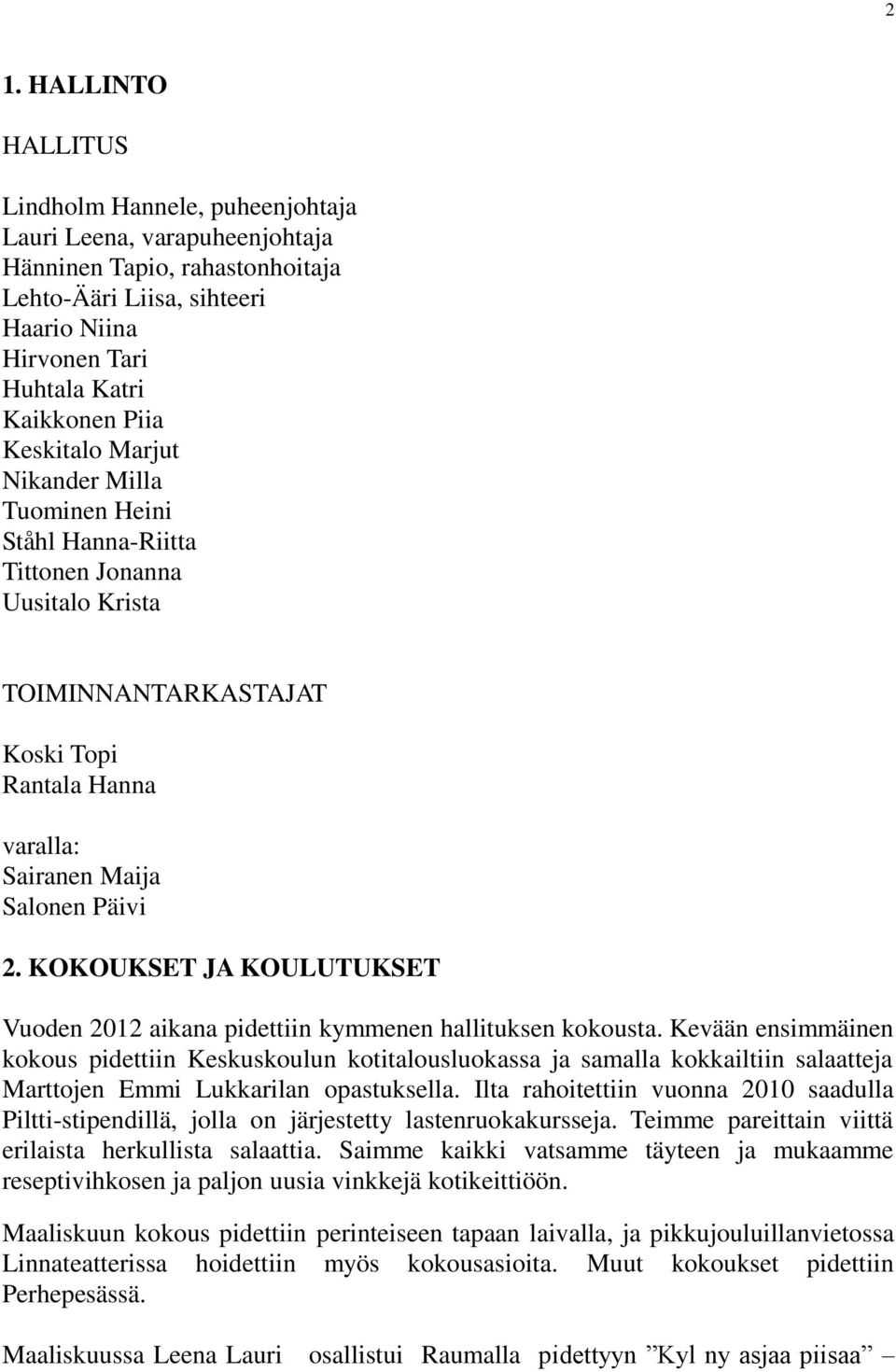 KOKOUKSET JA KOULUTUKSET Vuoden 2012 aikana pidettiin kymmenen hallituksen kokousta.