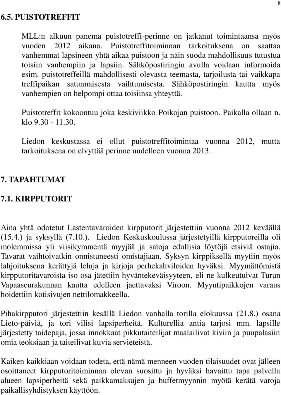 Sähköpostiringin avulla voidaan informoida esim. puistotreffeillä mahdollisesti olevasta teemasta, tarjoilusta tai vaikkapa treffipaikan satunnaisesta vaihtumisesta.