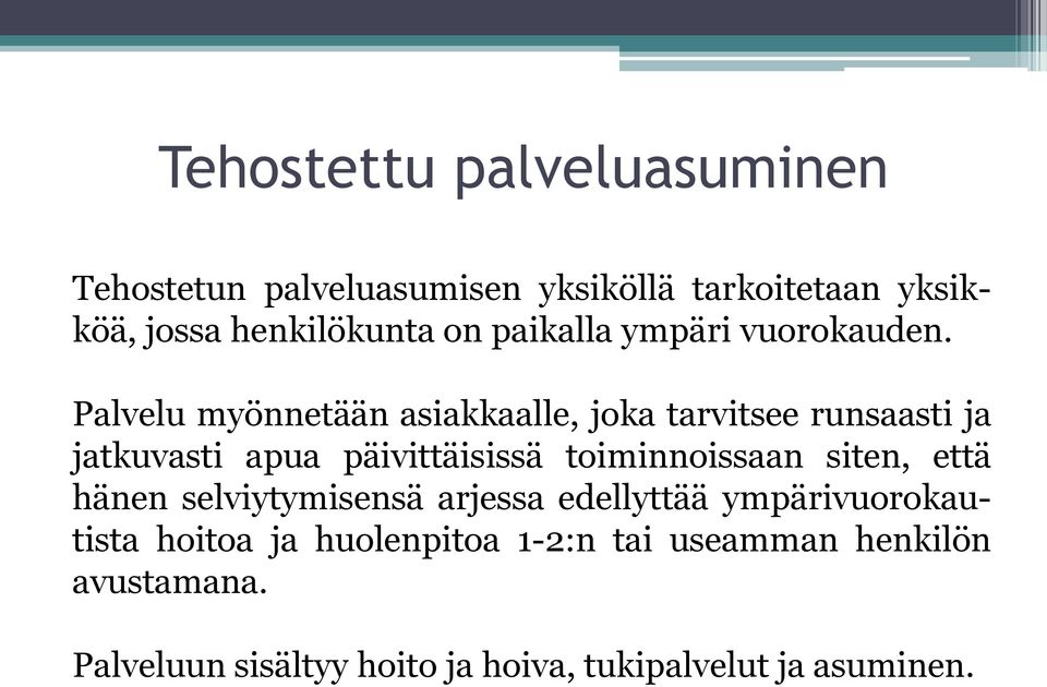 Palvelu myönnetään asiakkaalle, joka tarvitsee runsaasti ja jatkuvasti apua päivittäisissä toiminnoissaan