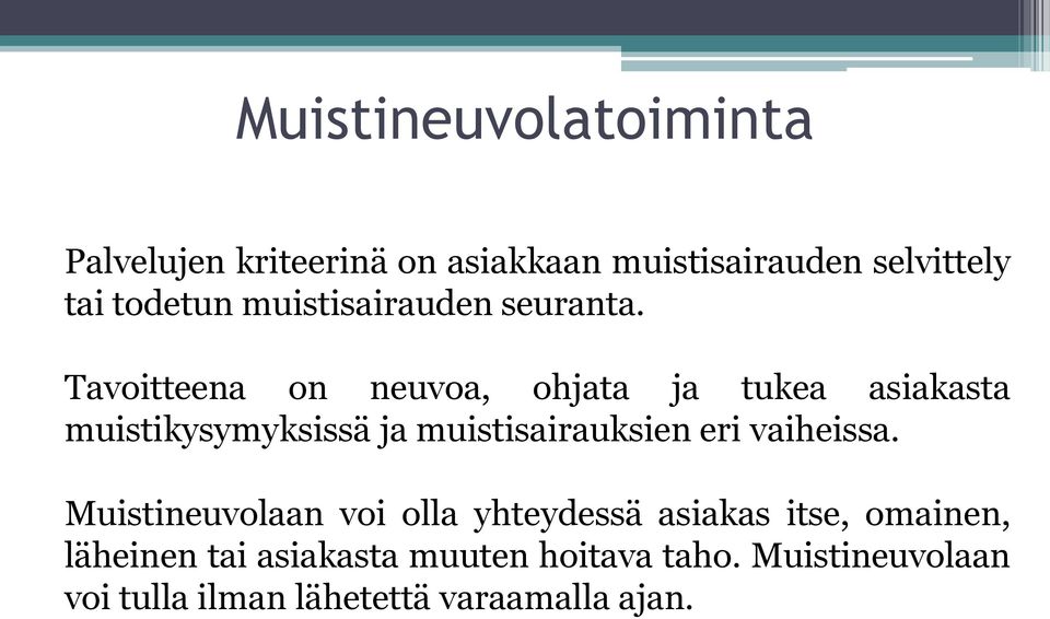 Tavoitteena on neuvoa, ohjata ja tukea asiakasta muistikysymyksissä ja muistisairauksien eri