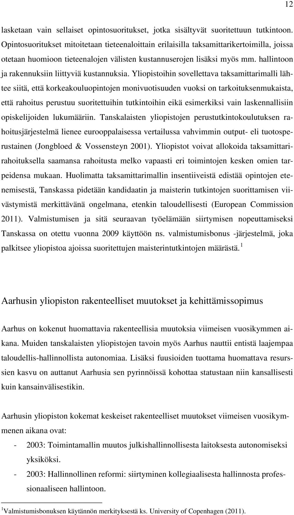 hallintoon ja rakennuksiin liittyviä kustannuksia.