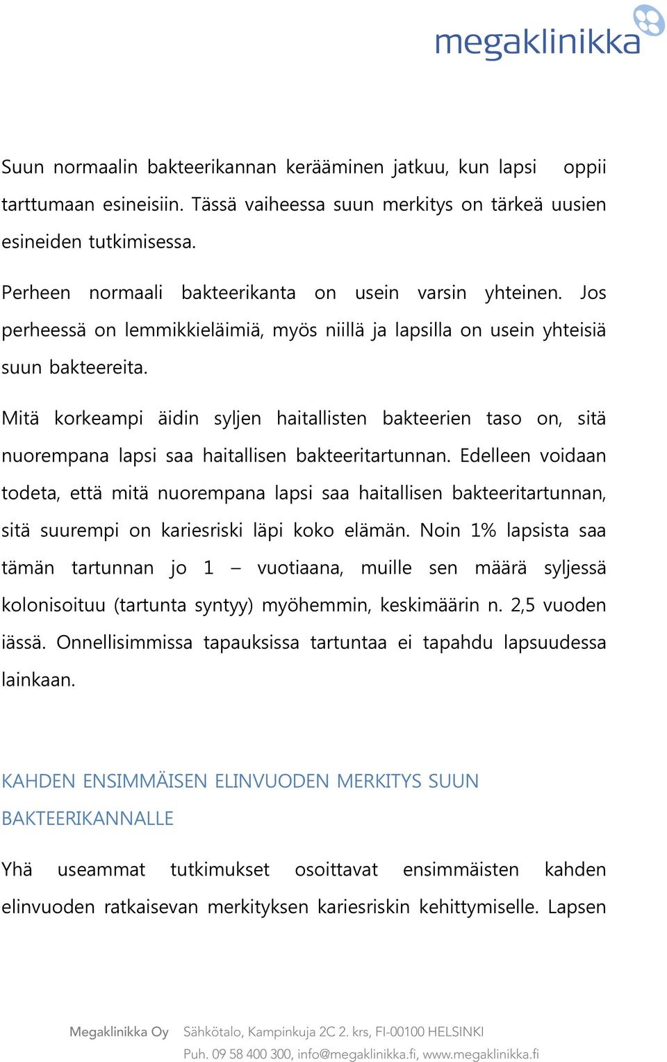 Mitä korkeampi äidin syljen haitallisten bakteerien taso on, sitä nuorempana lapsi saa haitallisen bakteeritartunnan.