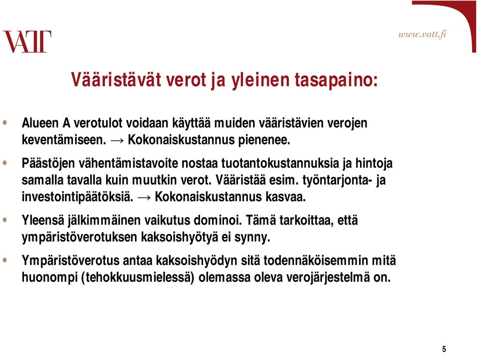 Vääristää esim. työntarjonta- ja investointipäätöksiä. Kokonaiskustannus kasvaa. Yleensä jälkimmäinen vaikutus dominoi.