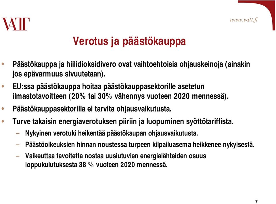 Päästökauppasektorilla ei tarvita ohjausvaikutusta. Turve takaisin energiaverotuksen piiriin ja luopuminen syöttötariffista.