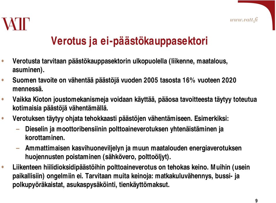 Vaikka Kioton joustomekanismeja voidaan käyttää, pääosa tavoitteesta täytyy toteutua kotimaisia päästöjä vähentämällä. Verotuksen täytyy ohjata tehokkaasti päästöjen vähentämiseen.