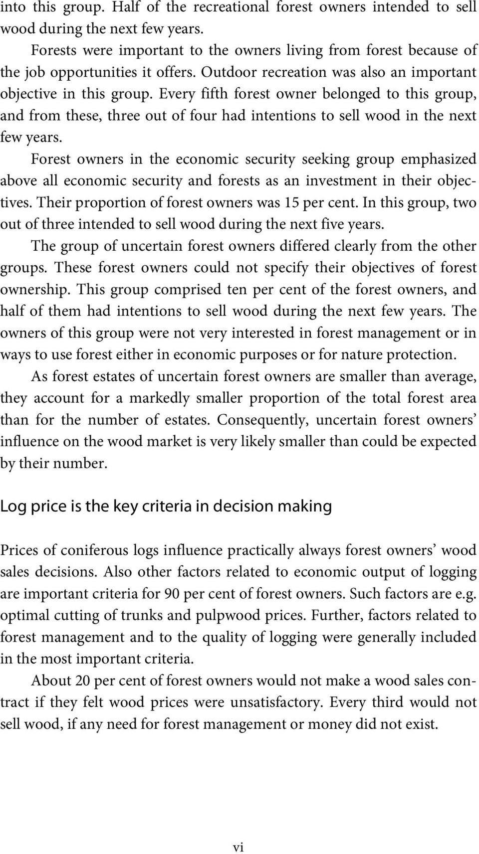 Every fifth forest owner belonged to this group, and from these, three out of four had intentions to sell wood in the next few years.