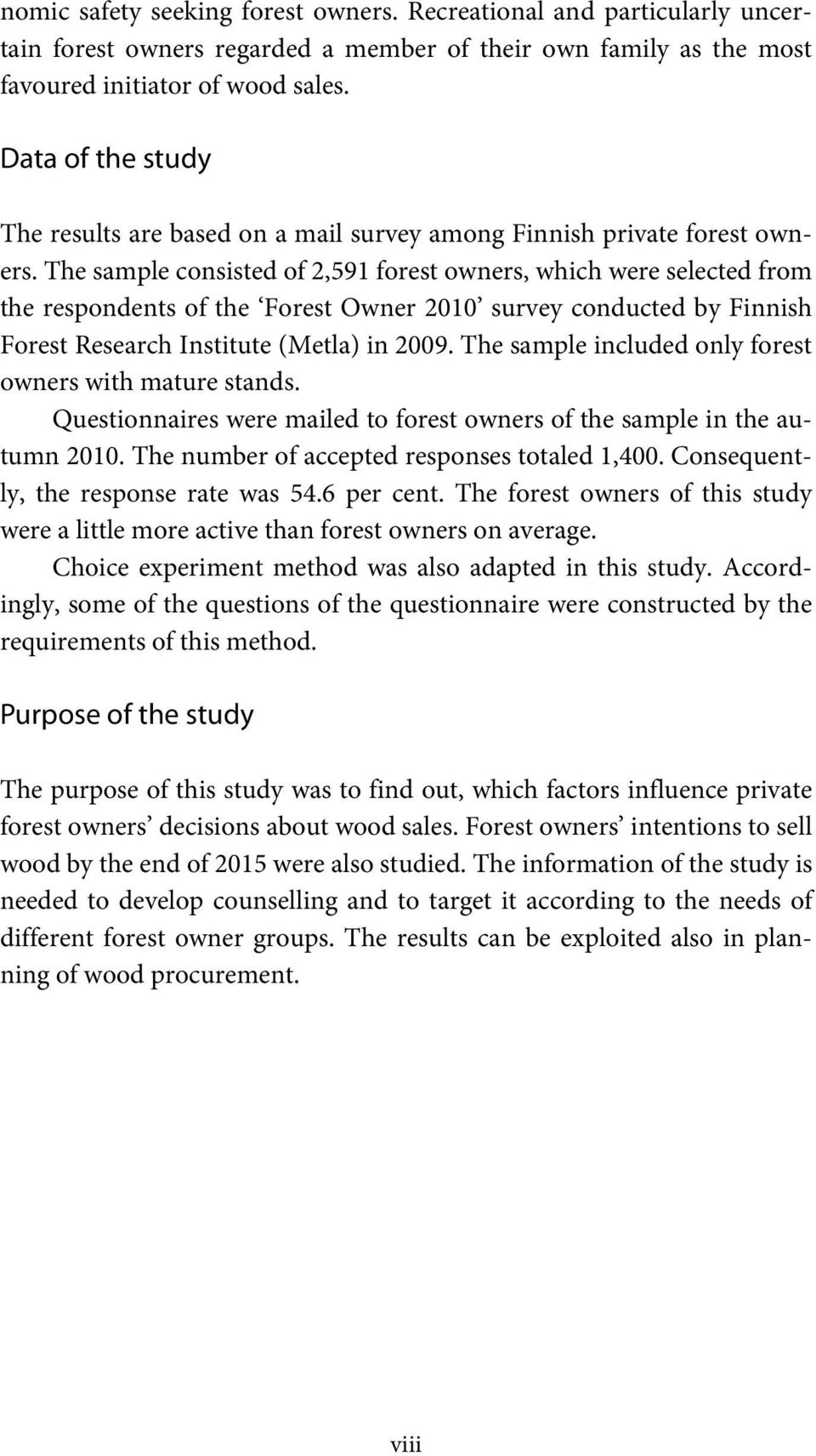 The sample consisted of 2,591 forest owners, which were selected from the respondents of the Forest Owner 2010 survey conducted by Finnish Forest Research Institute (Metla) in 2009.
