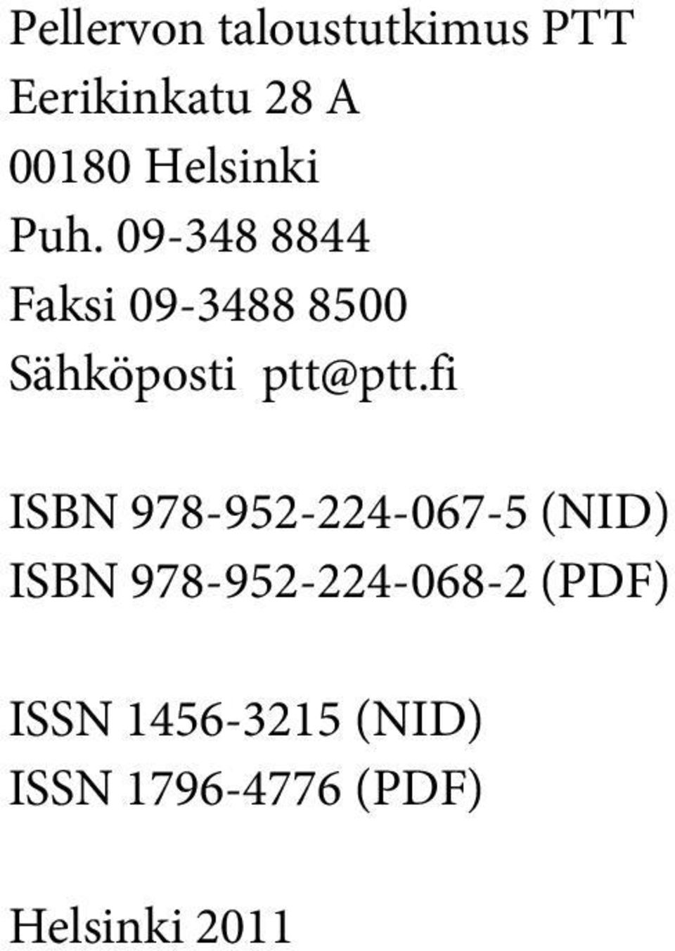 09-348 8844 Faksi 09-3488 8500 Sähköposti ptt@ptt.