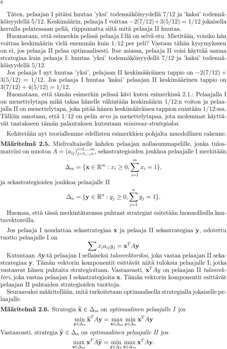 Mietitään, voisiko hän voittaa keskimäärin vielä enemmän kuin 1/12 per peli? Vastaus tähän kysymykseen on ei, jos pelaaja II pelaa optimaalisesti.