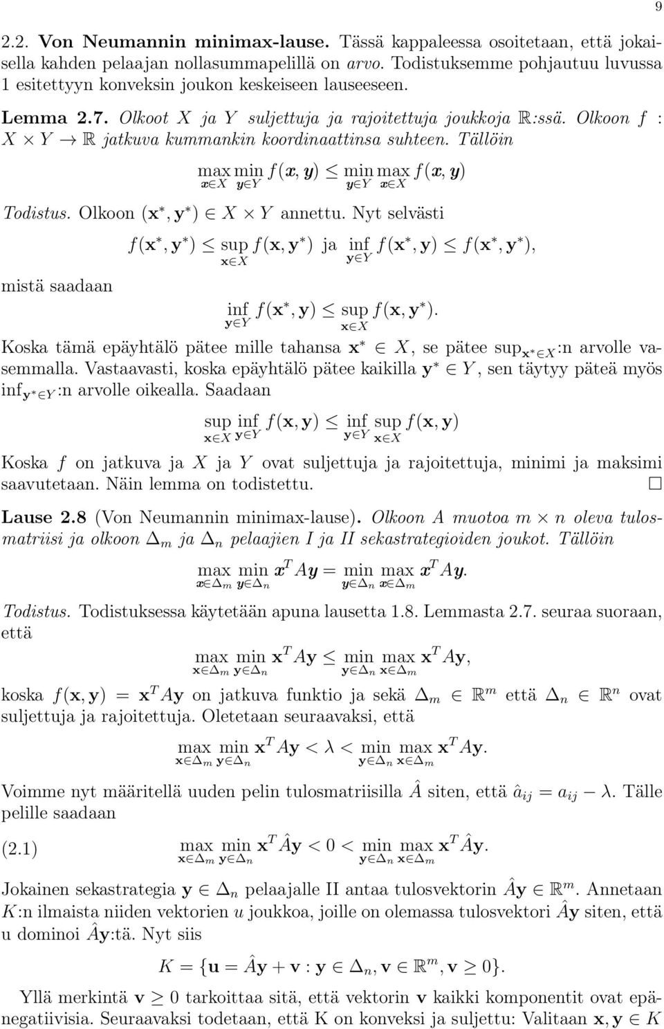 Olkoon f : X Y R jatkuva kummankin koordinaattinsa suhteen. Tällöin max min x X y Y f(x, y) min max y Y x X f(x, y) Todistus. Olkoon (x, y ) X Y annettu.