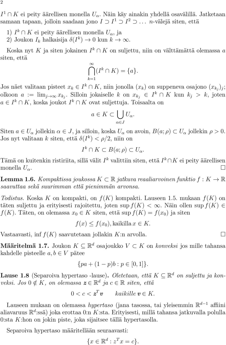 Koska nyt K ja siten jokainen I k K on suljettu, niin on välttämättä olemassa a siten, että (I k K) = {a}.