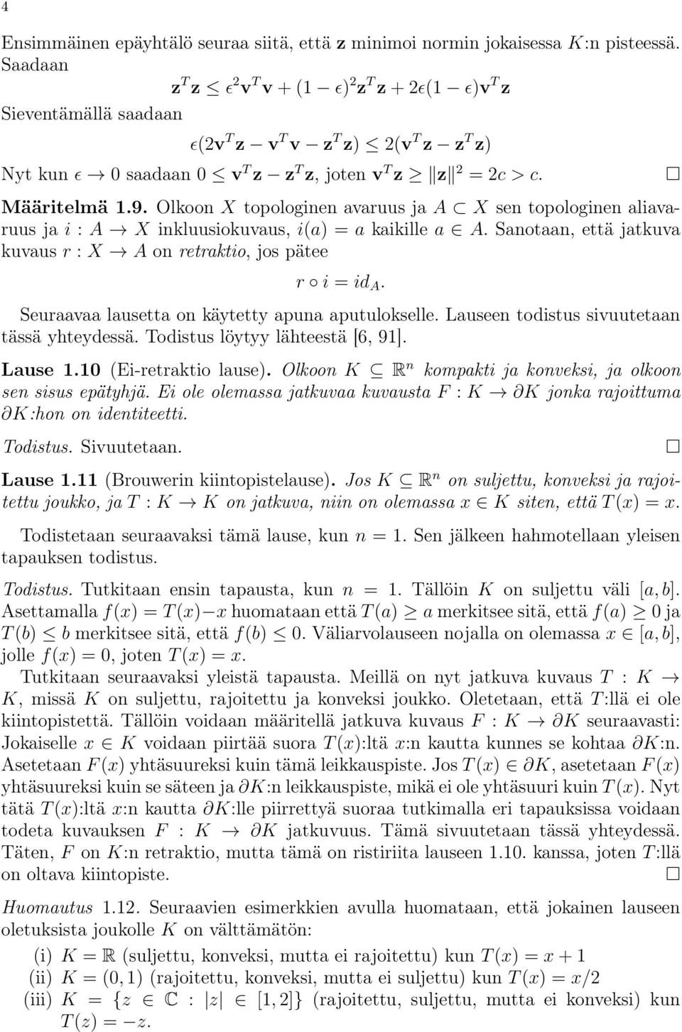 Olkoon X topologinen avaruus ja A X sen topologinen aliavaruus ja i : A X inkluusiokuvaus, i(a) = a kaikille a A. Sanotaan, että jatkuva kuvaus r : X A on retraktio, jos pätee r i = id A.