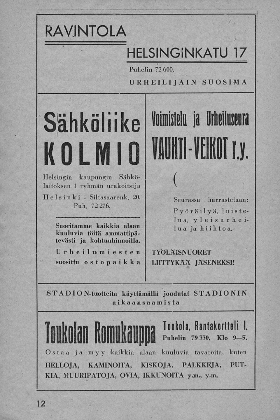 72 276. Pyöräilyä, luistelua, yleis v r h e i- Suoritamme kaikkia alaan lua ja hiihtoa. kuuluvia töitä ammattipätevästi ja kohtuuhinnoilla.