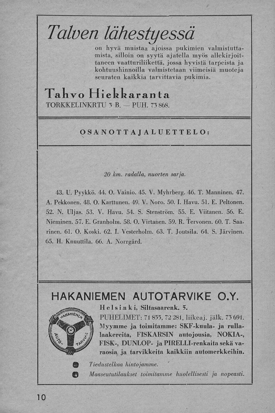 46. T. Manninen. 47. A. Pekkonen. 48. 0. Karttunen. 49. V. Noro. 50. I. Havu. 51. E. Peltonen. 52. N. Uljas. 53. V. Havu. 54. S. Stenström. 55. E. Viitanen. 56. E. Nieminen. 57. E. Granholm. 58. 0. Virtanen.