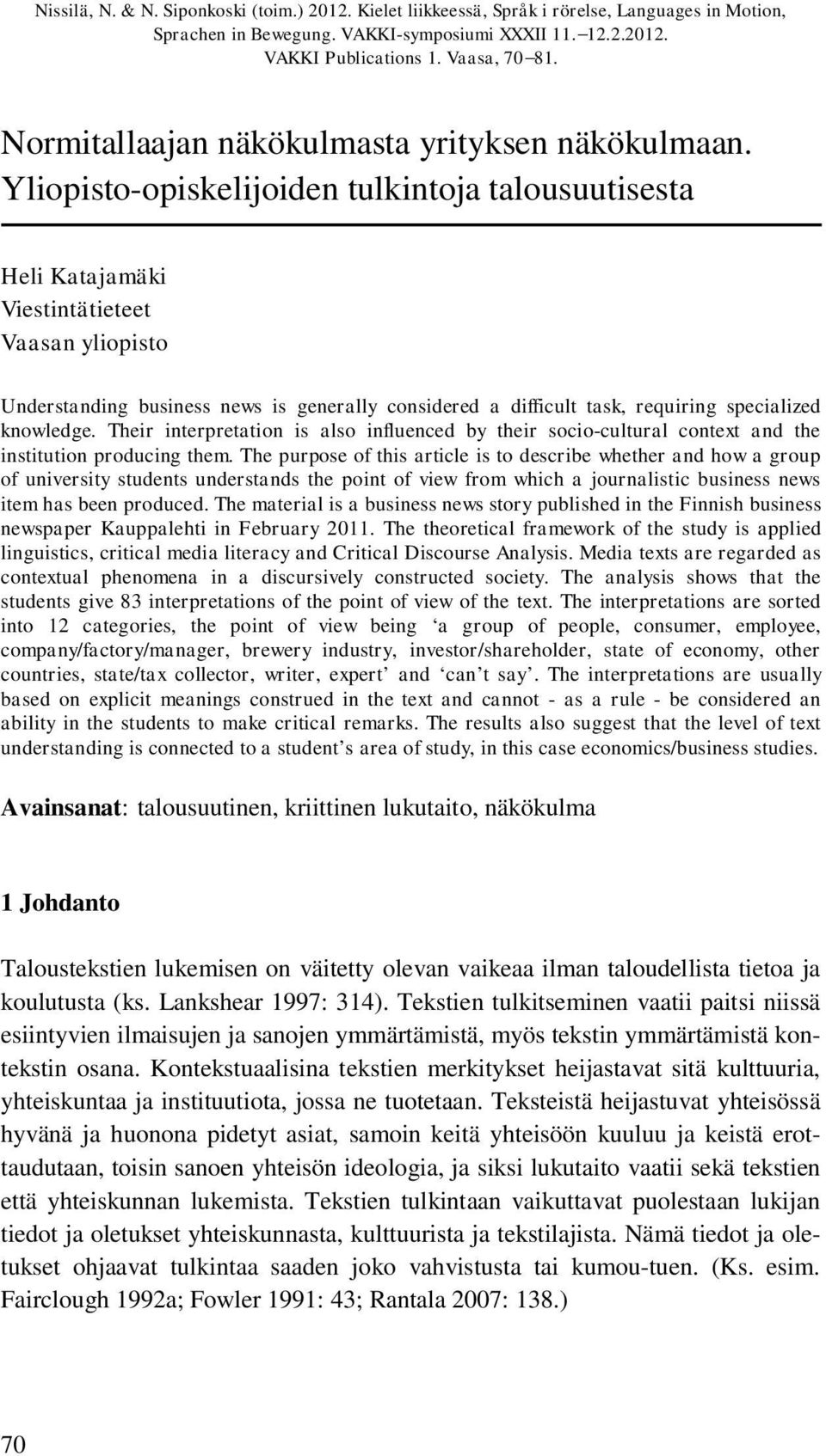 Heli Katajamäki Viestintätieteet Vaasan yliopisto Understanding business news is generally considered a difficult task, requiring specialized knowledge.