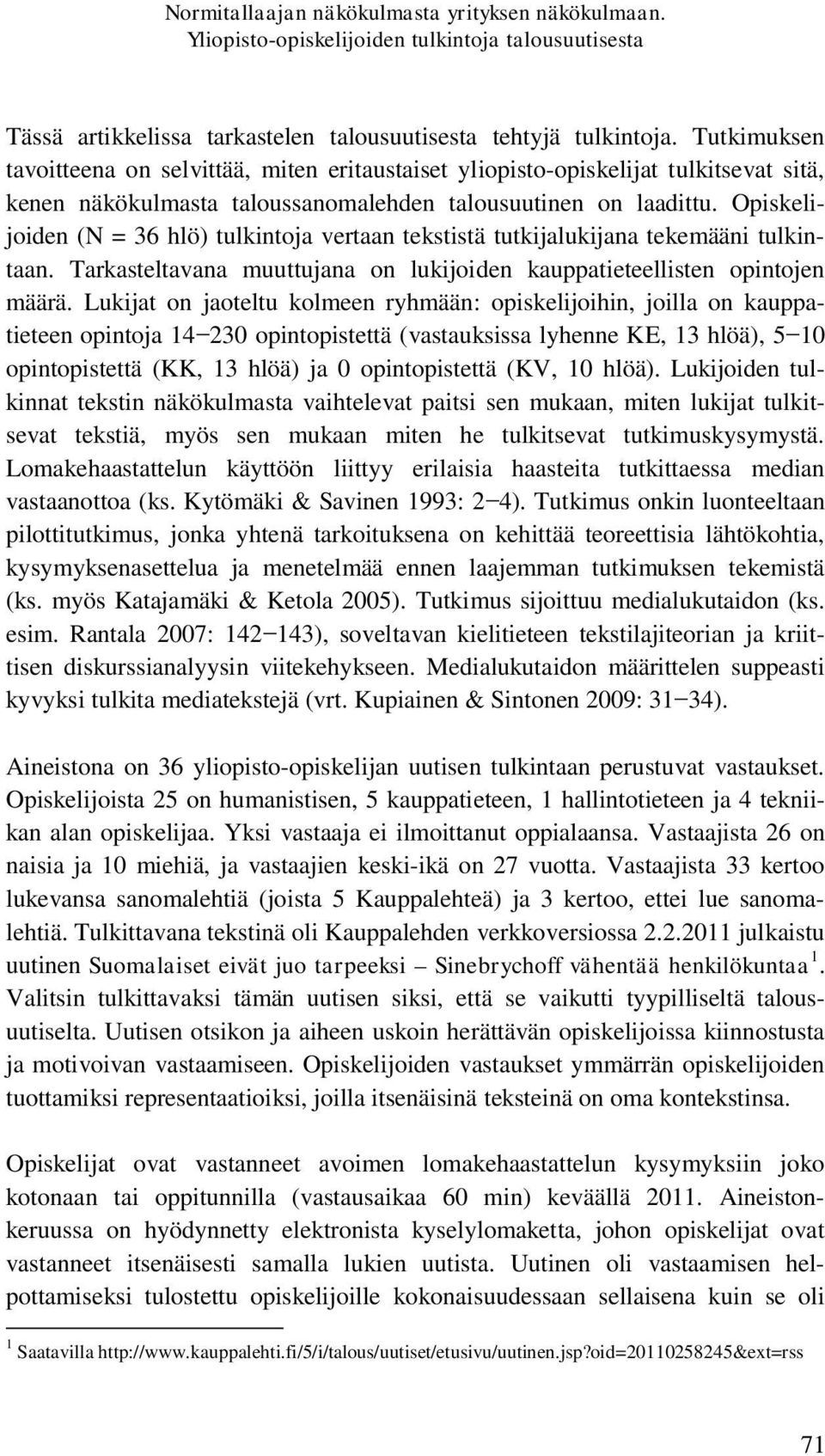 Opiskelijoiden (N = 36 hlö) tulkintoja vertaan tekstistä tutkijalukijana tekemääni tulkintaan. Tarkasteltavana muuttujana on lukijoiden kauppatieteellisten opintojen määrä.