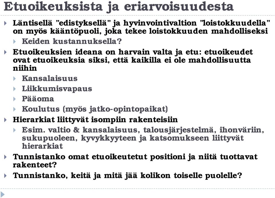 Etuoikeuksien ideana on harvain valta ja etu: etuoikeudet ovat etuoikeuksia siksi, että kaikilla ei ole mahdollisuutta niihin Kansalaisuus Liikkumisvapaus Pääoma