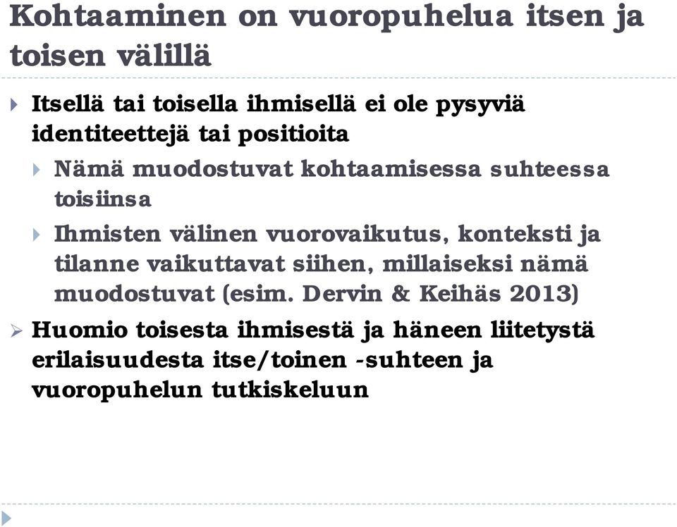 vuorovaikutus, konteksti ja tilanne vaikuttavat siihen, millaiseksi nämä muodostuvat (esim.