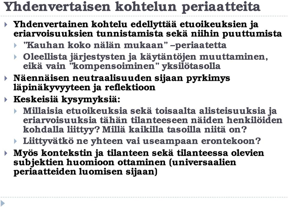 Keskeisiä kysymyksiä: Millaisia etuoikeuksia sekä toisaalta alisteisuuksia ja eriarvoisuuksia tähän tilanteeseen näiden henkilöiden kohdalla liittyy?