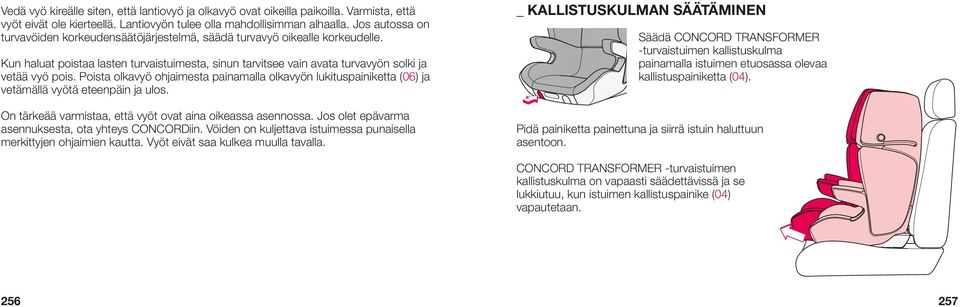 Poista olkavyö ohjaimesta painamalla olkavyön lukituspainiketta (06) ja vetämällä vyötä eteenpäin ja ulos. On tärkeää varmistaa, että vyöt ovat aina oikeassa asennossa.