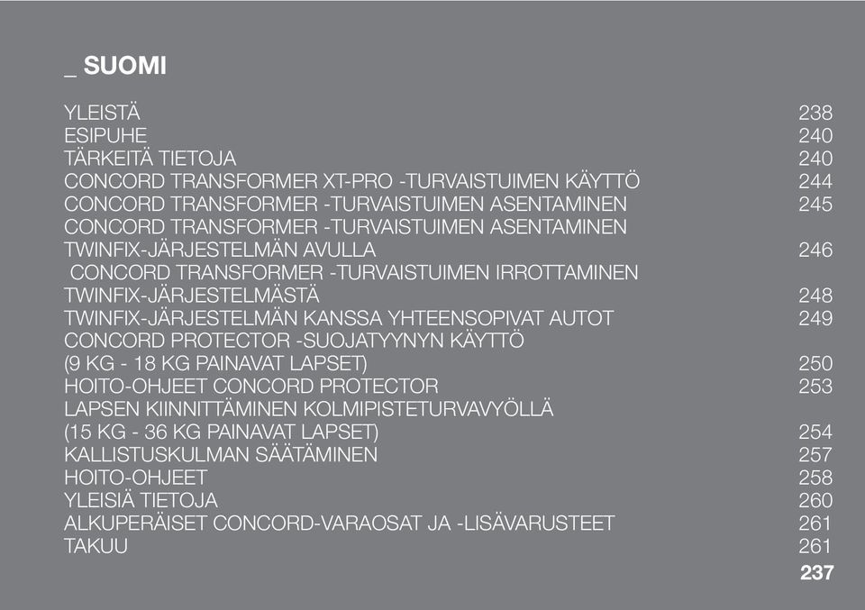 KANSSA YHTEENSOPIVAT AUTOT 249 CONCORD PROTECTOR -SUOJATYYNYN KÄYTTÖ (9 KG - 18 KG PAINAVAT LAPSET) 250 HOITO-OHJEET CONCORD PROTECTOR 253 LAPSEN KIINNITTÄMINEN