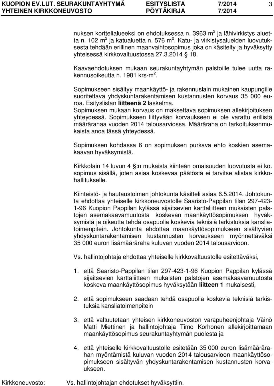 Kaavaehdotuksen mukaan seurakuntayhtymän palstoille tulee uutta rakennusoikeutta n. 1981 krs-m 2.