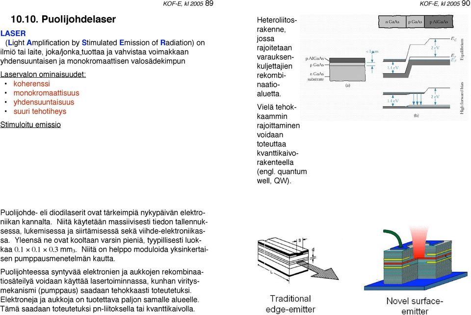 varauksenkuljettajien rekombinaatioaluetta. Vielä tehokkaammin rajoittaminen voidaan toteuttaa kvanttikaivorakenteella (engl. quantum well, QW).