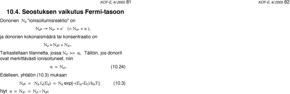 Tällöin, jos donorit ovat merkittävästi ionisoituneet, niin Edelleen, yhtälön (10.3) mukaan n! N d +. (10.24) N d 0 = N d f n (E d )!