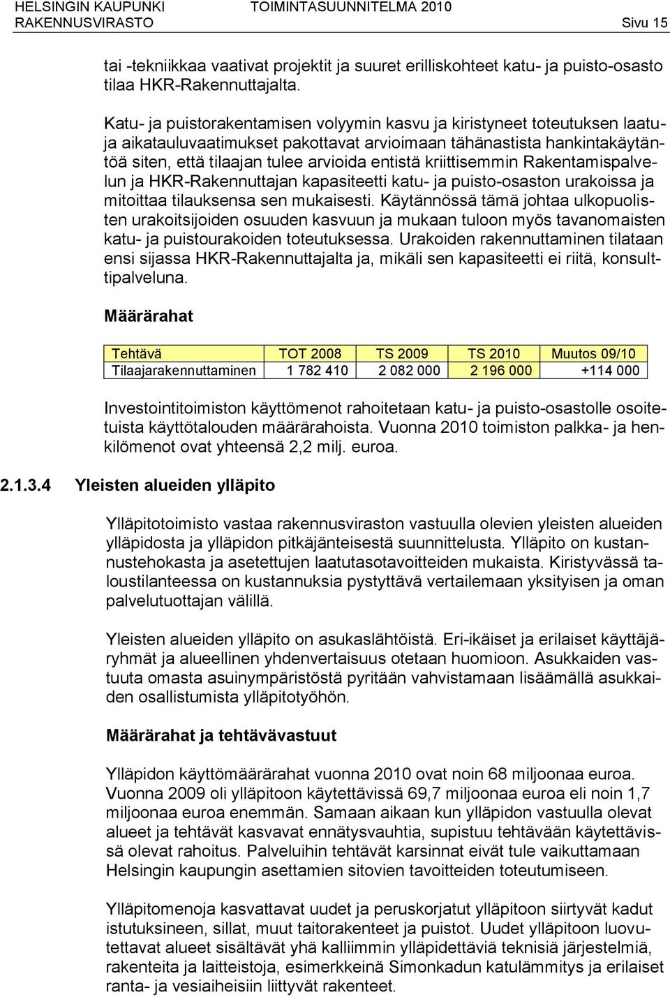 kriittisemmin Rakentamispalvelun ja HKR-Rakennuttajan kapasiteetti katu- ja puisto-osaston urakoissa ja mitoittaa tilauksensa sen mukaisesti.