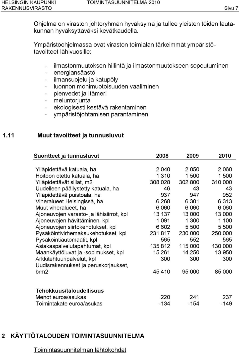 luonnon monimuotoisuuden vaaliminen - pienvedet ja Itämeri - meluntorjunta - ekologisesti kestävä rakentaminen - ympäristöjohtamisen parantaminen 1.