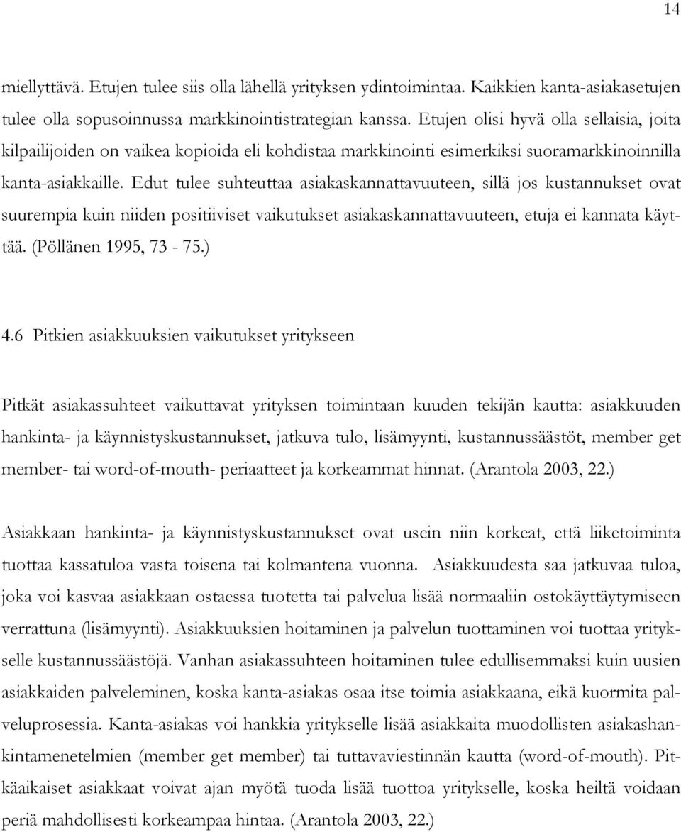 Edut tulee suhteuttaa asiakaskannattavuuteen, sillä jos kustannukset ovat suurempia kuin niiden positiiviset vaikutukset asiakaskannattavuuteen, etuja ei kannata käyttää. (Pöllänen 1995, 73-75.) 4.