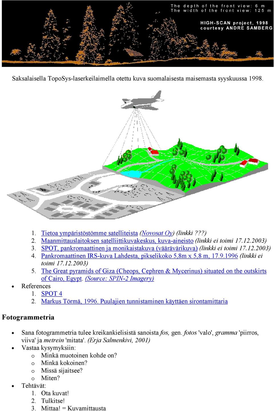 Pankromaattinen IRS-kuva Lahdesta, pikselikoko 5,8m x 5,8 m, 17.9.1996 (linkki ei toimi 17.12.2003) 5.