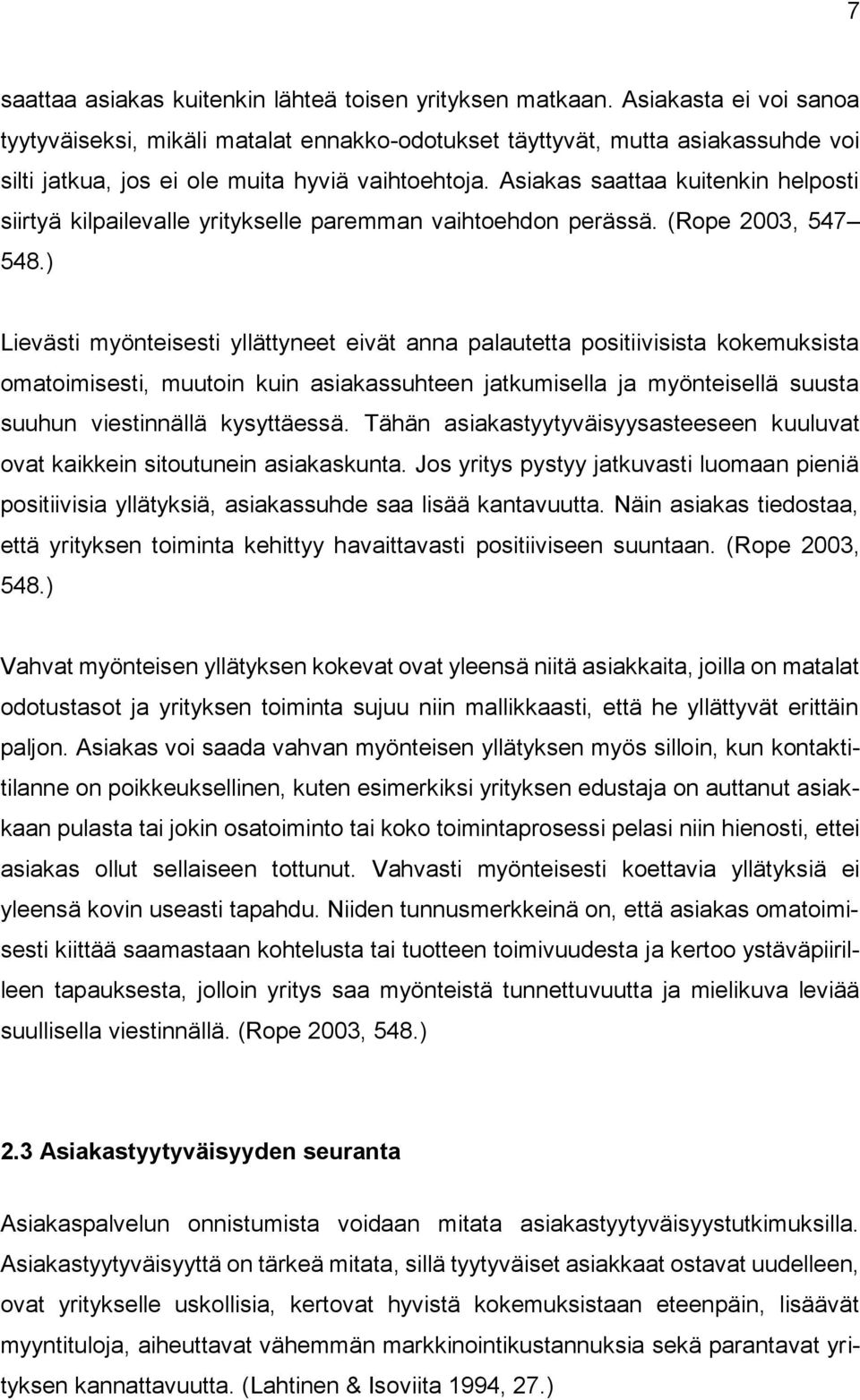 Asiakas saattaa kuitenkin helposti siirtyä kilpailevalle yritykselle paremman vaihtoehdon perässä. (Rope 2003, 547 548.