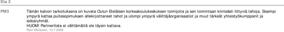 Sisempi ympyrä kattaa puitesopimuksen allekirjoittaneet tahot ja ulompi ympyrä