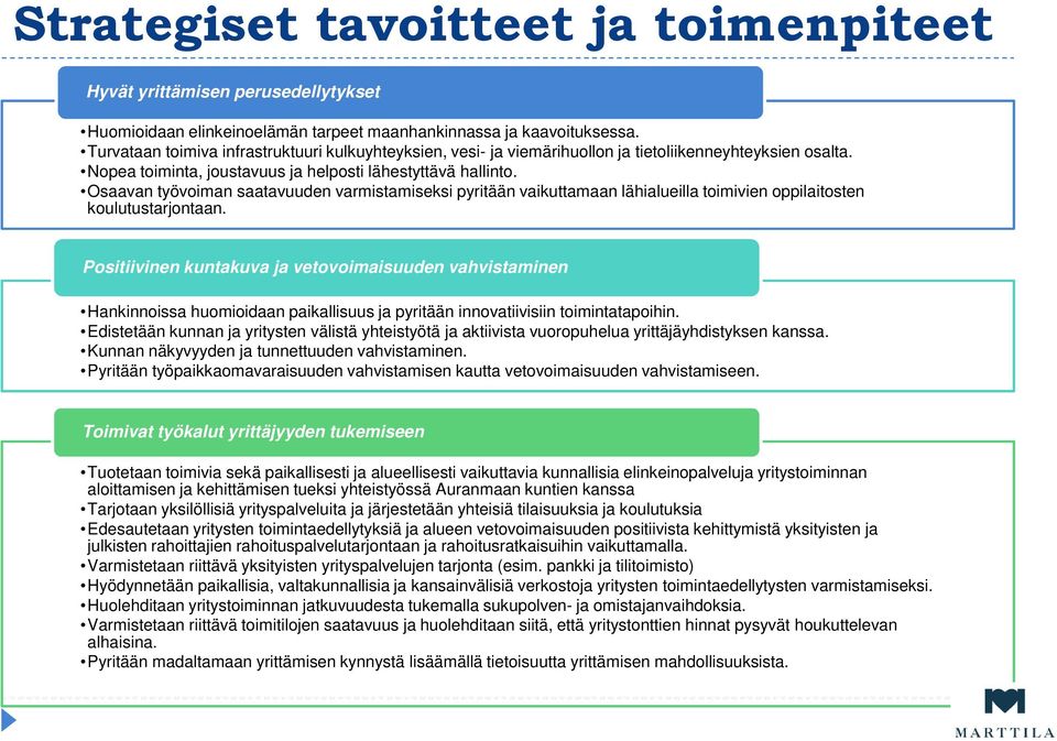 Osaavan työvoiman saatavuuden varmistamiseksi pyritään vaikuttamaan lähialueilla toimivien oppilaitosten koulutustarjontaan.