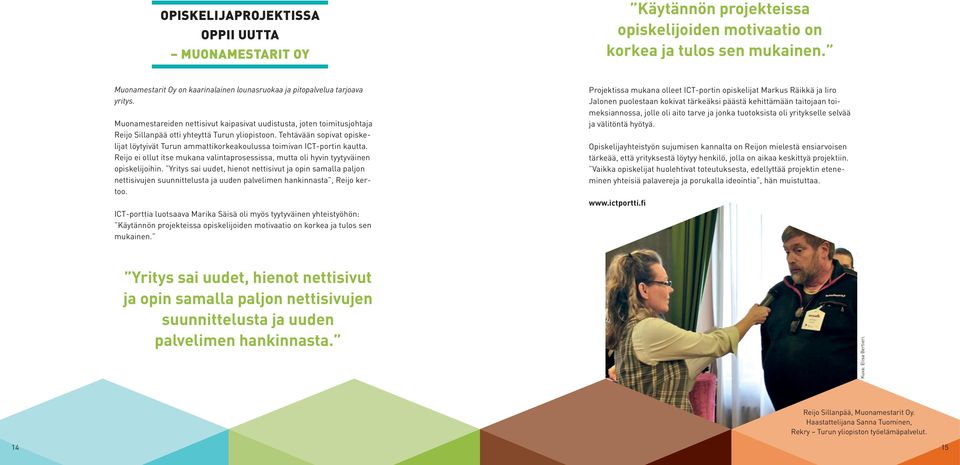 Muonamestareiden nettisivut kaipasivat uudistusta, joten toimitusjohtaja Reijo Sillanpää otti yhteyttä Turun yliopistoon.