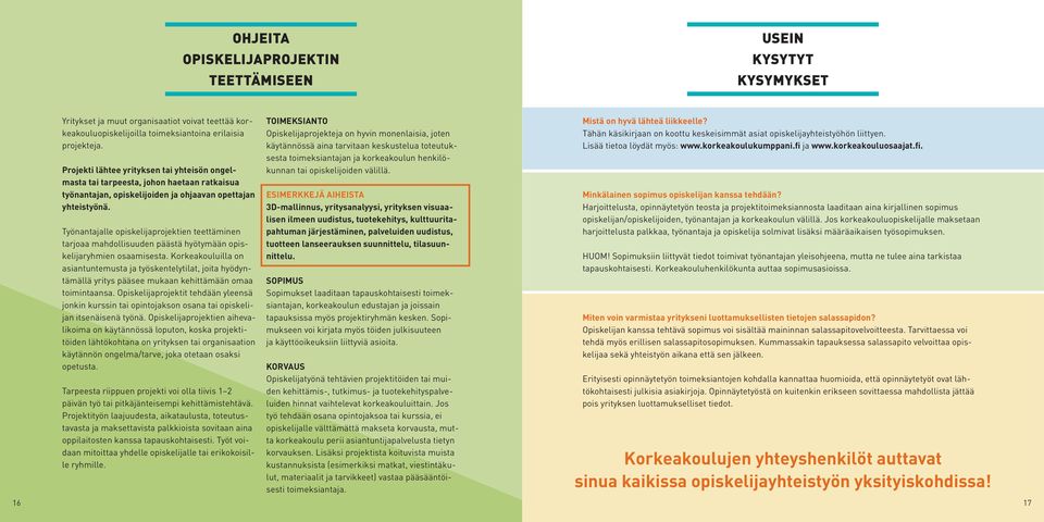 Työnantajalle opiskelijaprojektien teettäminen tarjoaa mahdollisuuden päästä hyötymään opiskelijaryhmien osaamisesta.