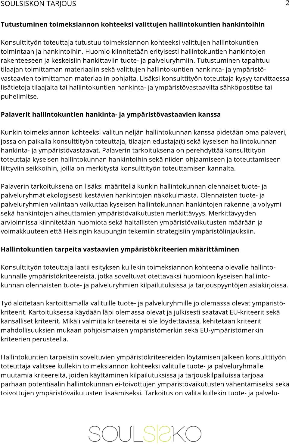 Tutustuminen tapahtuu tilaajan toimittaman materiaalin sekä valittujen hallintokuntien hankinta- ja ympäristövastaavien toimittaman materiaalin pohjalta.