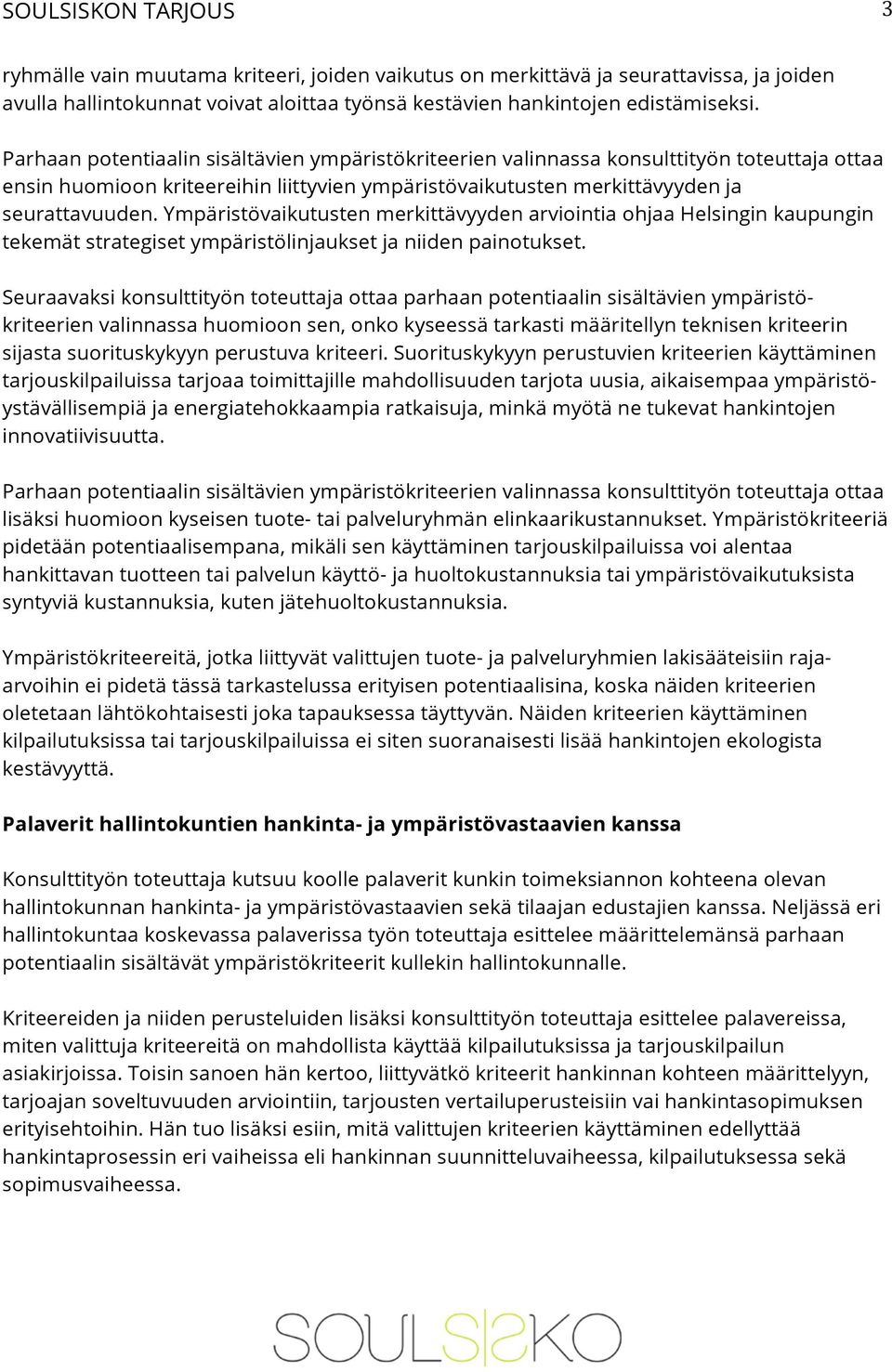 Ympäristövaikutusten merkittävyyden arviointia ohjaa Helsingin kaupungin tekemät strategiset ympäristölinjaukset ja niiden painotukset.