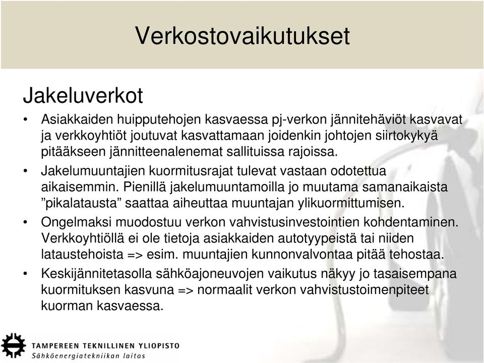 Pienillä jakelumuuntamoilla jo muutama samanaikaista pikalatausta saattaa aiheuttaa muuntajan ylikuormittumisen. Ongelmaksi muodostuu verkon vahvistusinvestointien kohdentaminen.