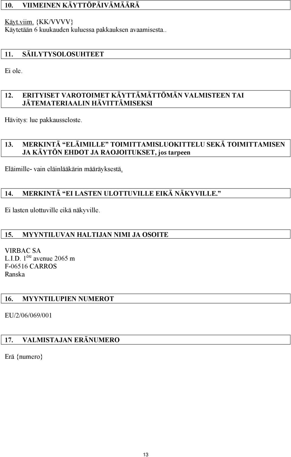 MERKINTÄ ELÄIMILLE TOIMITTAMISLUOKITTELU SEKÄ TOIMITTAMISEN JA KÄYTÖN EHDOT JA RAOJOITUKSET, jos tarpeen Eläimille- vain eläinlääkärin määräyksestä. 14.