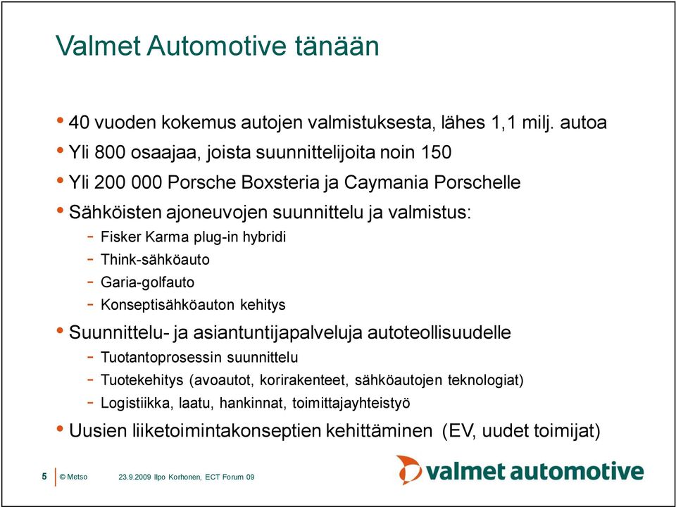 valmistus: Fisker Karma plug in hybridi Think sähköauto Garia golfauto Konseptisähköauton kehitys Suunnittelu ja asiantuntijapalveluja